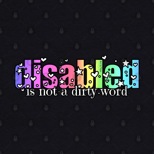 Disabled Is Not A Dirty Word by Art by Veya